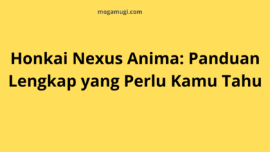 Honkai Nexus Anima: Panduan Lengkap yang Perlu Kamu Tahu