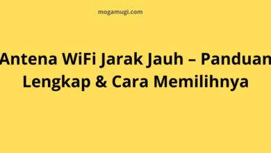 Antena WiFi Jarak Jauh – Panduan Lengkap, Jenis, dan Cara Memilihnya