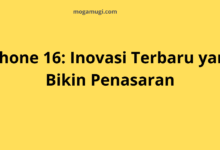 iPhone 16: Inovasi Terbaru yang Bikin Penasaran