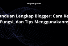 Panduan Lengkap Blogger: Cara Kerja, Fungsi, dan Tips Menggunakannya