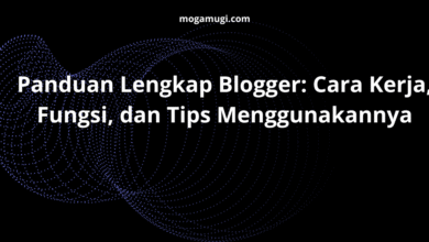 Panduan Lengkap Blogger: Cara Kerja, Fungsi, dan Tips Menggunakannya