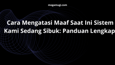 Cara Mengatasi Maaf Saat Ini Sistem Kami Sedang Sibuk