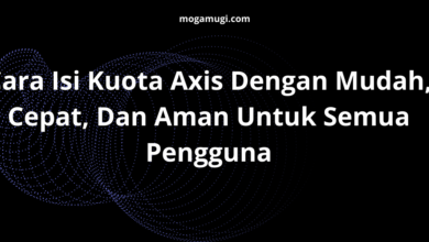 Cara Isi Kuota Axis Dengan Mudah, Cepat, Dan Aman Untuk Semua Pengguna