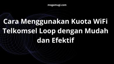 Cara Menggunakan Kuota WiFi Telkomsel Loop dengan Mudah dan Efektif