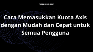 Cara Memasukkan Kuota Axis dengan Mudah dan Cepat untuk Semua Pengguna